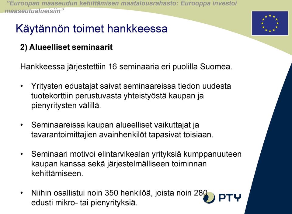 Seminaareissa kaupan alueelliset vaikuttajat ja tavarantoimittajien avainhenkilöt tapasivat toisiaan.