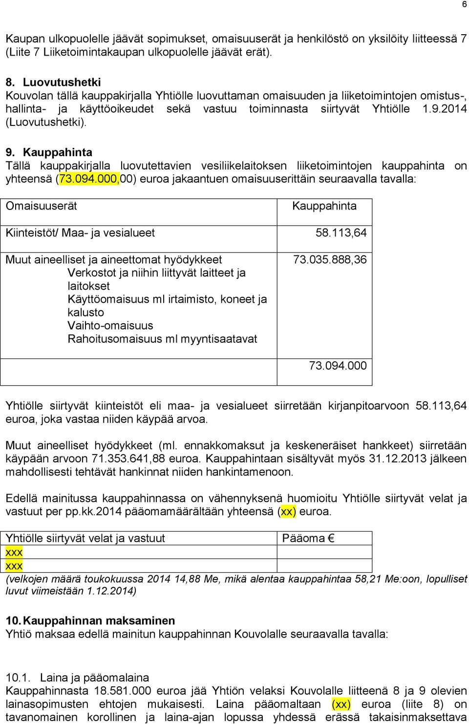 2014 (Luovutushetki). 9. Kauppahinta Tällä kauppakirjalla luovutettavien vesiliikelaitoksen liiketoimintojen kauppahinta on yhteensä (73.094.