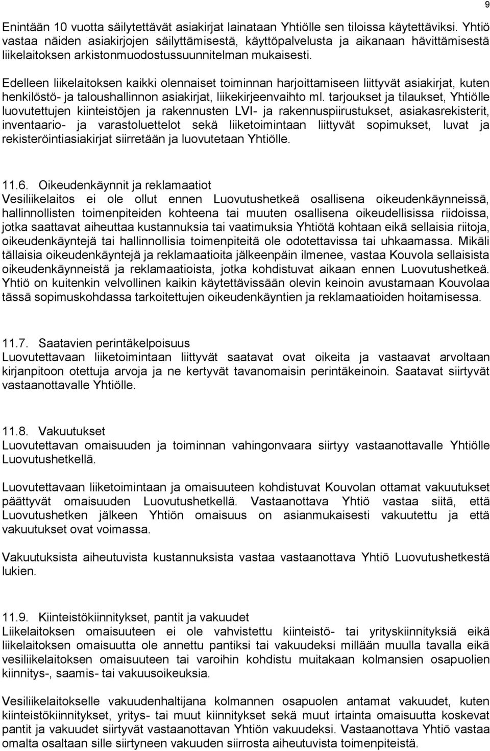 Edelleen liikelaitoksen kaikki olennaiset toiminnan harjoittamiseen liittyvät asiakirjat, kuten henkilöstö- ja taloushallinnon asiakirjat, liikekirjeenvaihto ml.