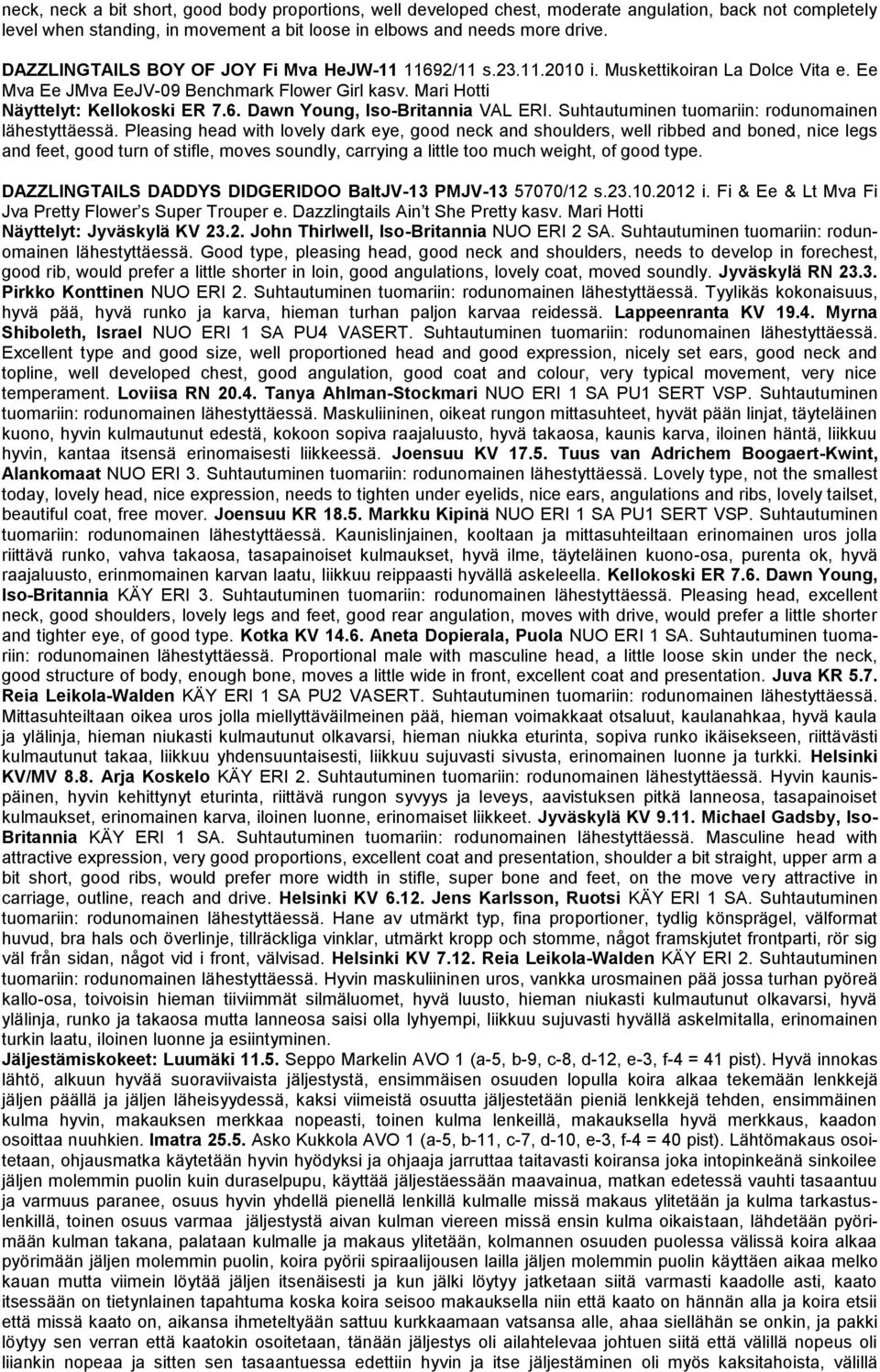 Suhtautuminen tuomariin: rodunomainen lähestyttäessä.