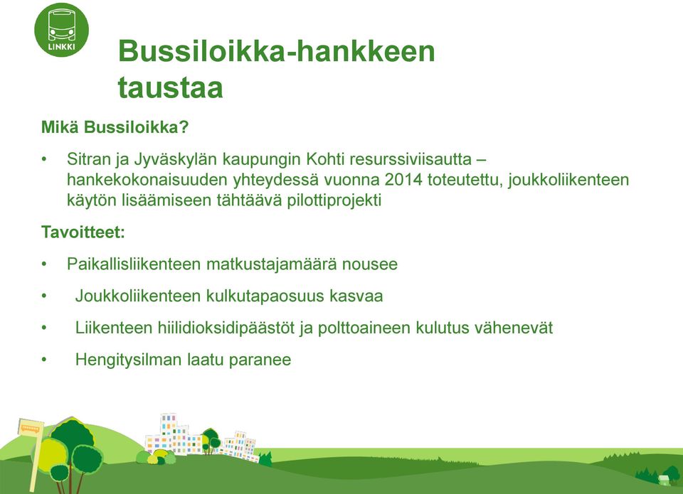 hankekokonaisuuden yhteydessä vuonna 2014 toteutettu, joukkoliikenteen käytön lisäämiseen tähtäävä