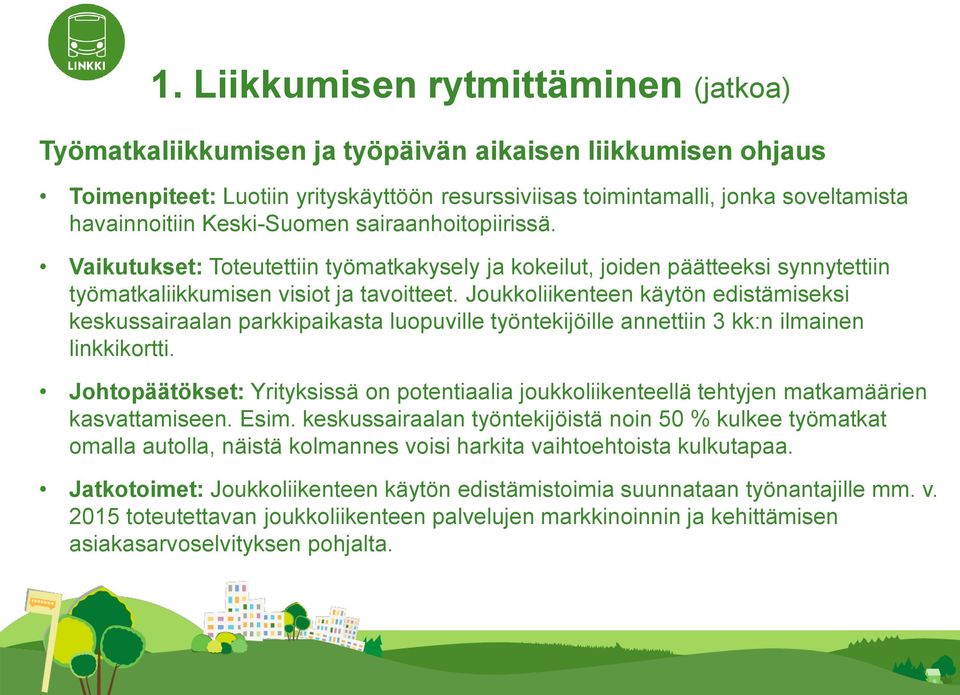 Joukkoliikenteen käytön edistämiseksi keskussairaalan parkkipaikasta luopuville työntekijöille annettiin 3 kk:n ilmainen linkkikortti.