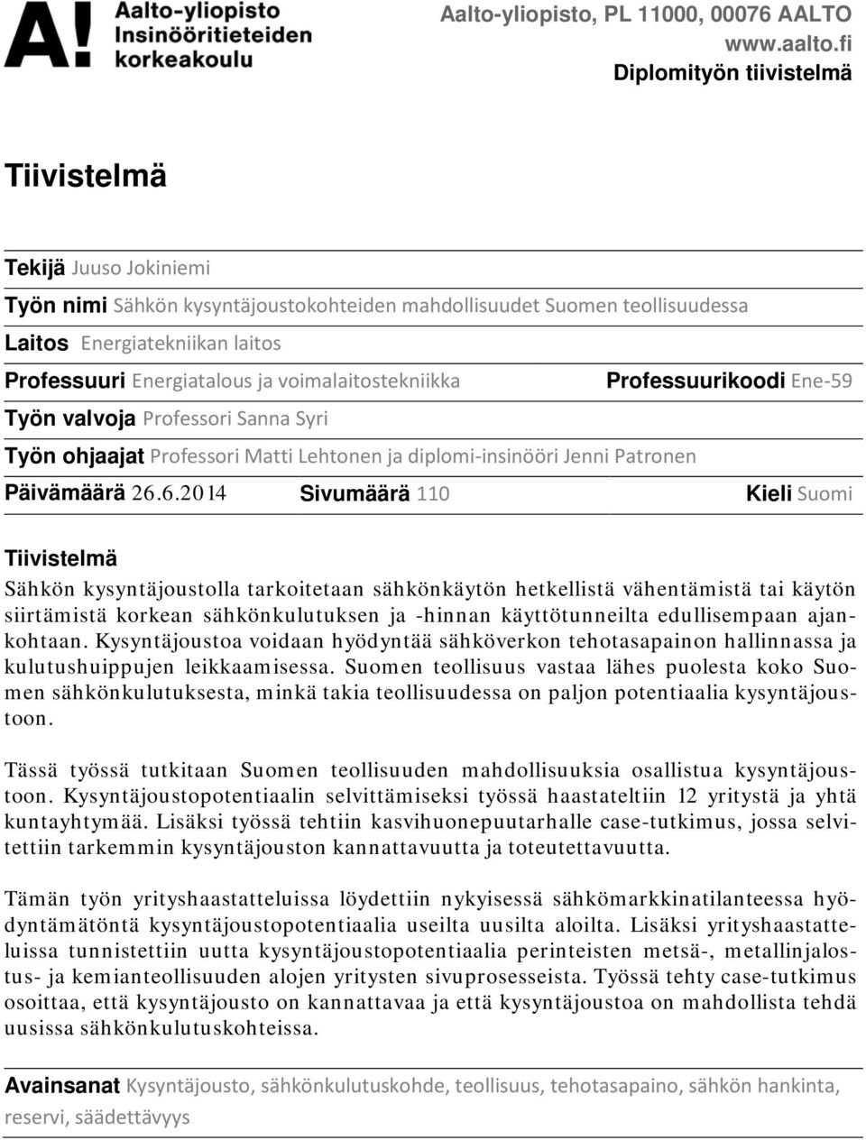 voimalaitostekniikka Professuurikoodi Ene-59 Työn valvoja Professori Sanna Syri Työn ohjaajat Professori Matti Lehtonen ja diplomi-insinööri Jenni Patronen Päivämäärä 26.