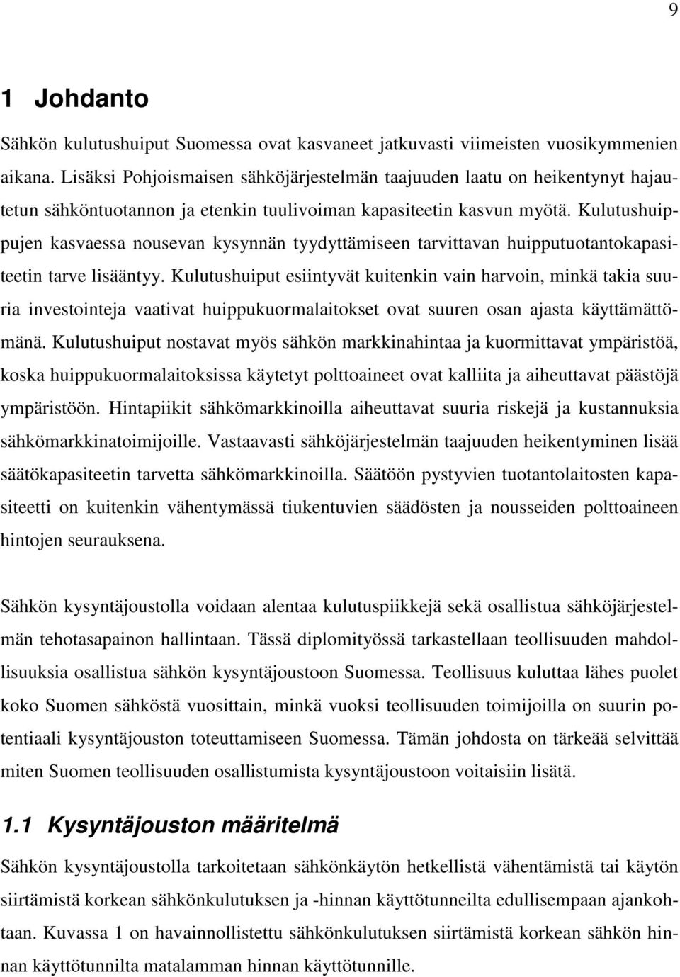 Kulutushuippujen kasvaessa nousevan kysynnän tyydyttämiseen tarvittavan huipputuotantokapasiteetin tarve lisääntyy.