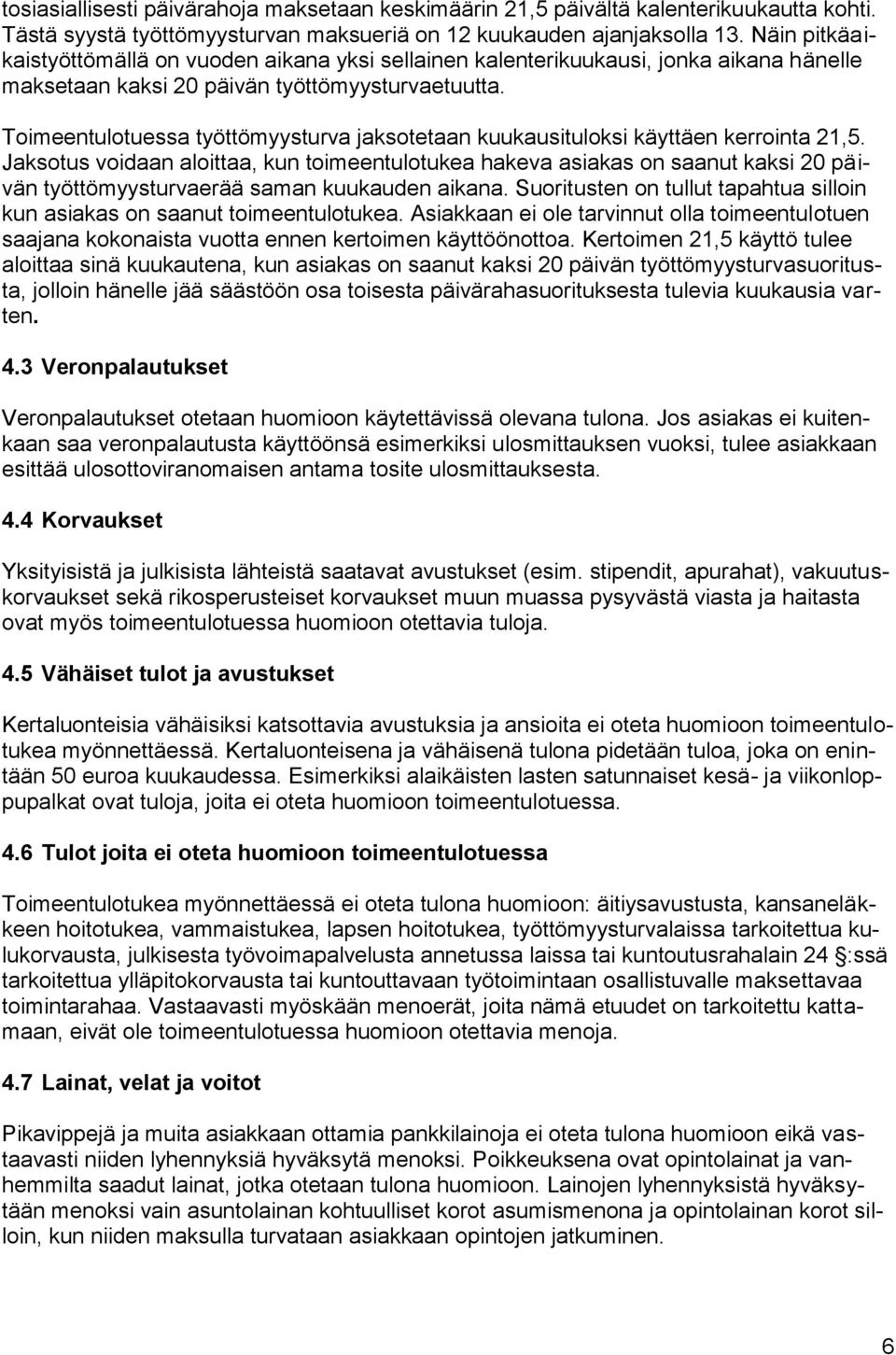 Toimeentulotuessa työttömyysturva jaksotetaan kuukausituloksi käyttäen kerrointa 21,5.