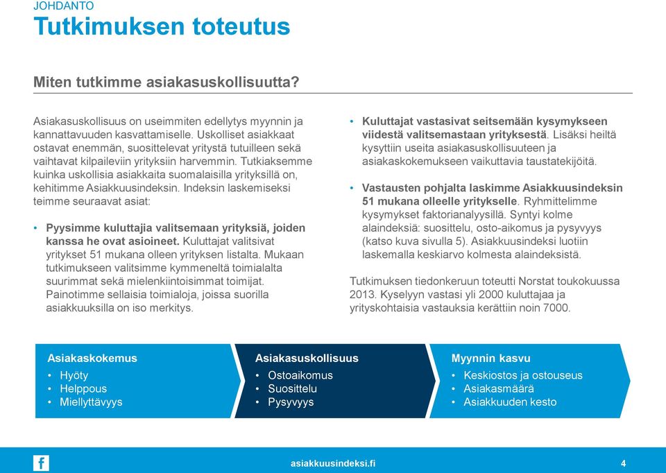 Tutkiaksemme kuinka uskollisia asiakkaita suomalaisilla yrityksillä on, kehitimme Asiakkuusindeksin.