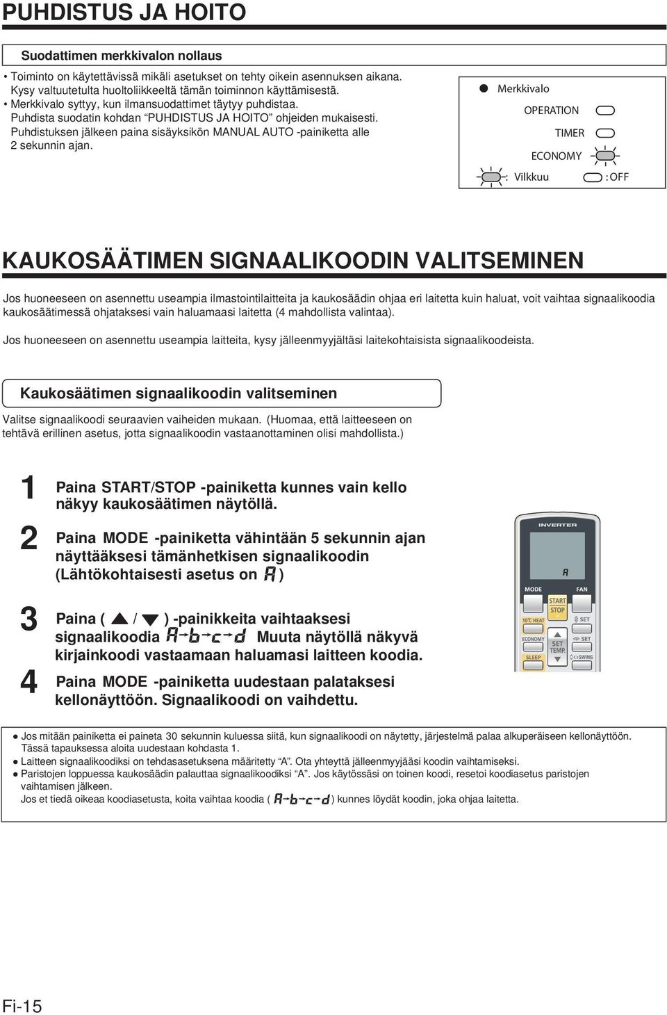 Puhdistuksen jälkeen paina sisäyksikön MANUAL AUTO -painiketta alle 2 sekunnin ajan.