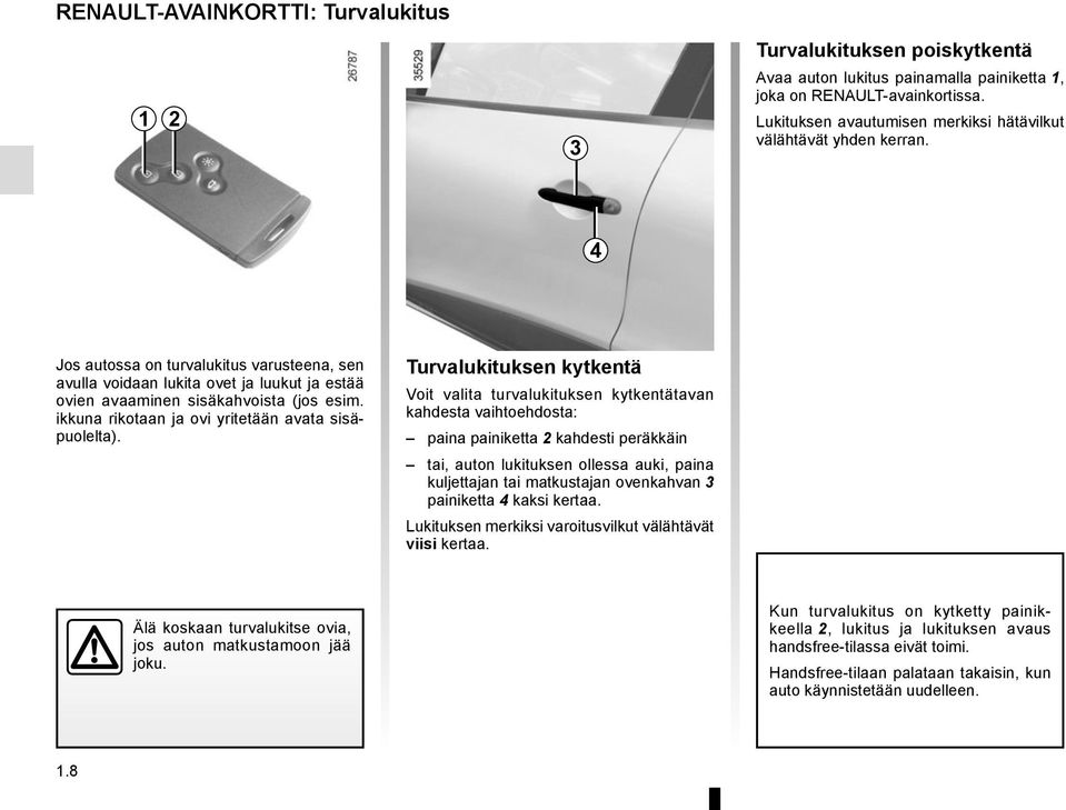 ikkuna rikotaan ja ovi yritetään avata sisäpuolelta).