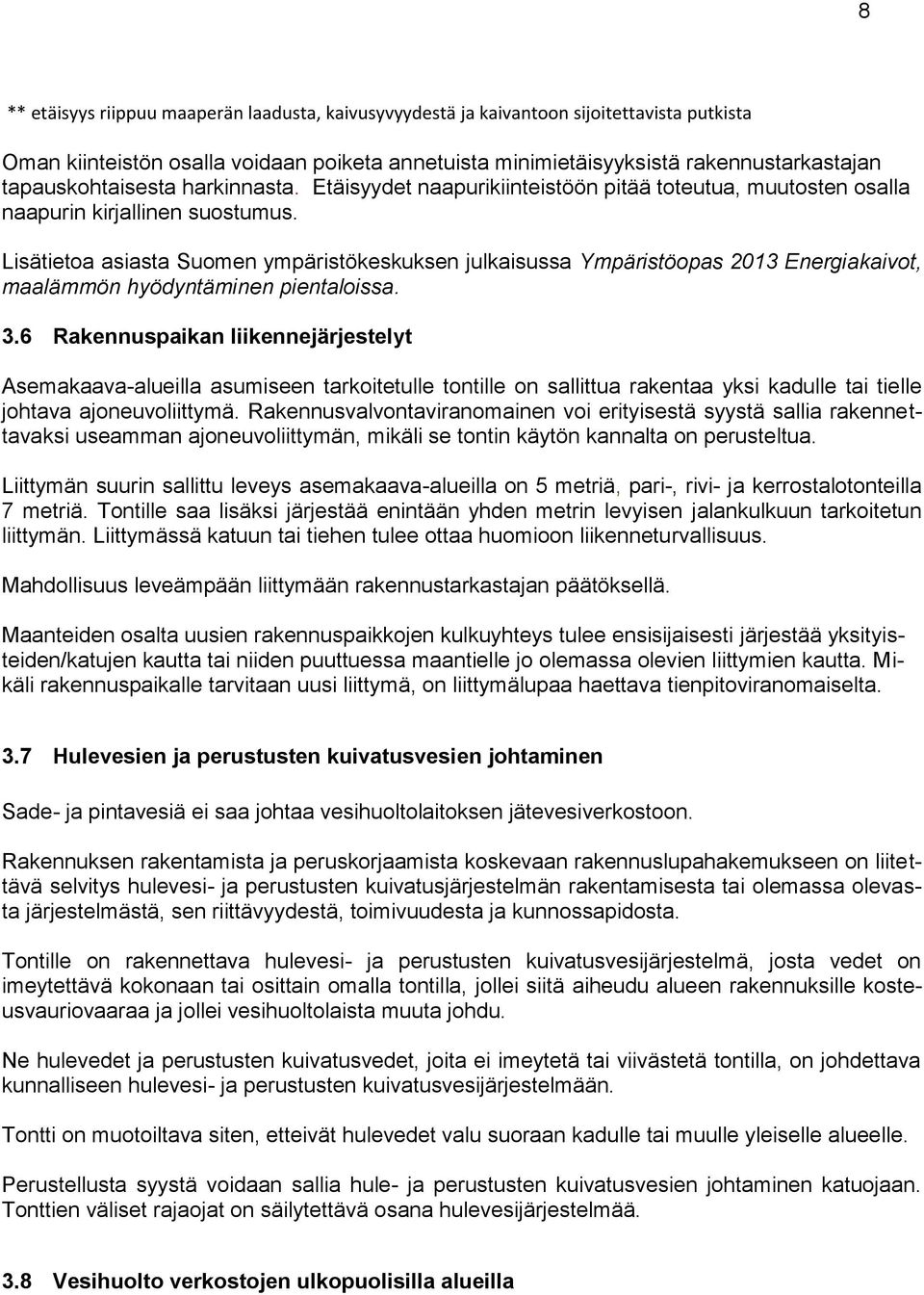 Lisätietoa asiasta Suomen ympäristökeskuksen julkaisussa Ympäristöopas 2013 Energiakaivot, maalämmön hyödyntäminen pientaloissa. 3.