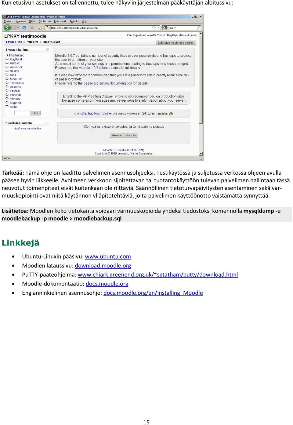 Avoimeen verkkoon sijoitettavan tai tuotantokäyttöön tulevan palvelimen hallintaan tässä neuvotut toimenpiteet eivät kuitenkaan ole riittäviä.