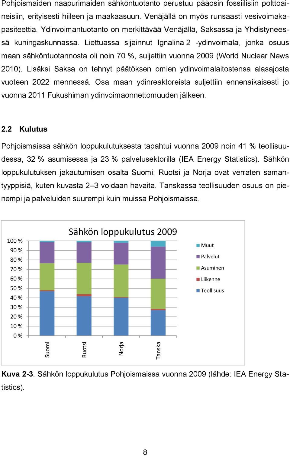 Liettuassa sijainnut Ignalina 2 -ydinvoimala, jonka osuus maan sähköntuotannosta oli noin 70 %, suljettiin vuonna 2009 (World Nuclear News 2010).