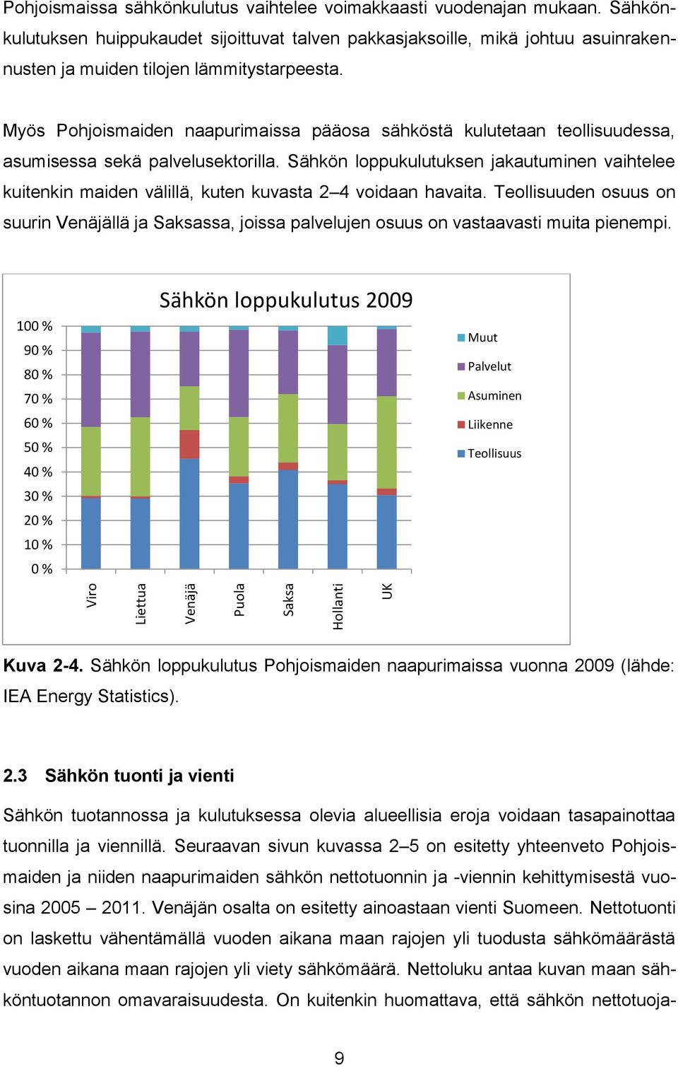 Myös Pohjoismaiden naapurimaissa pääosa sähköstä kulutetaan teollisuudessa, asumisessa sekä palvelusektorilla.