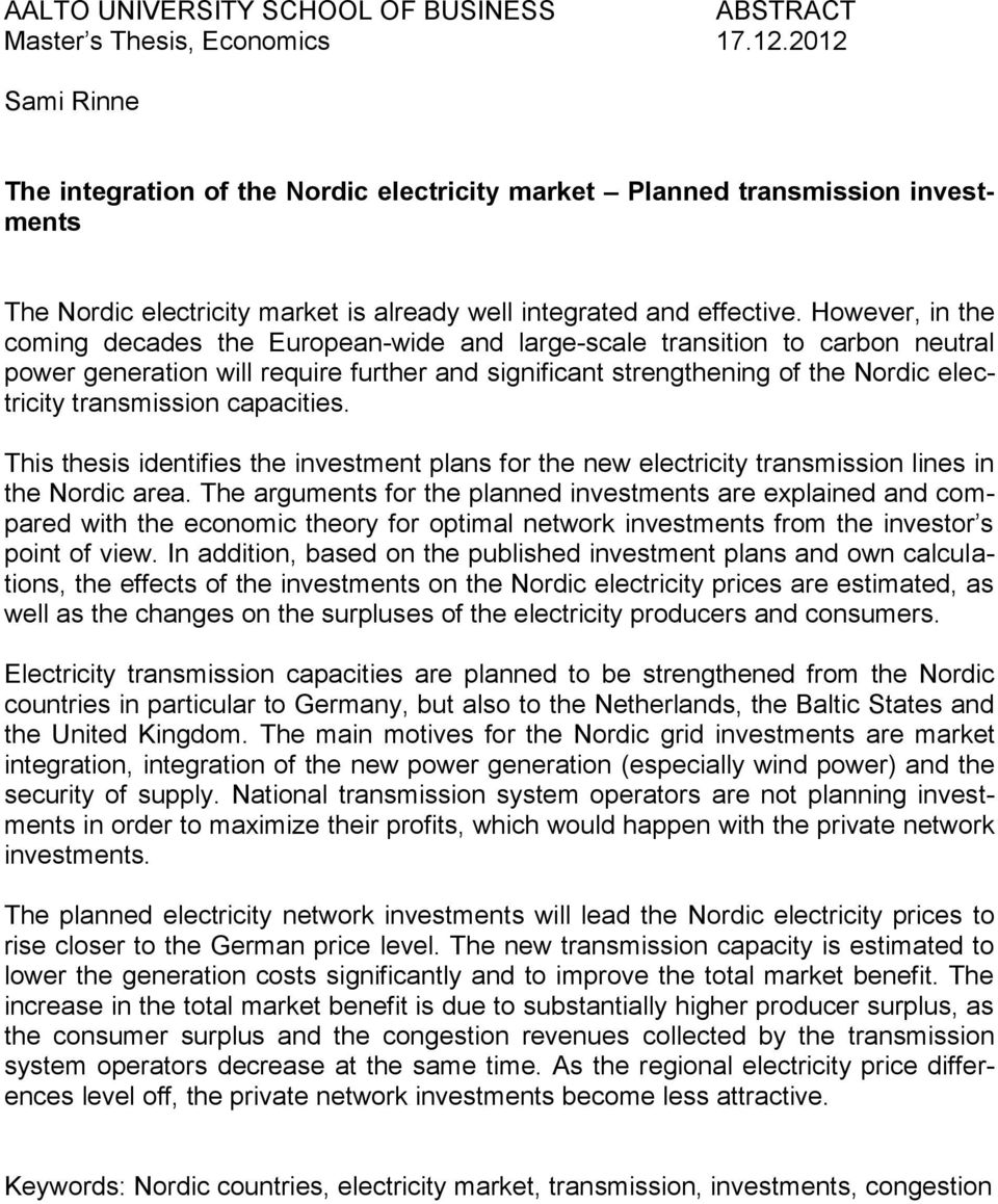 However, in the coming decades the European-wide and large-scale transition to carbon neutral power generation will require further and significant strengthening of the Nordic electricity