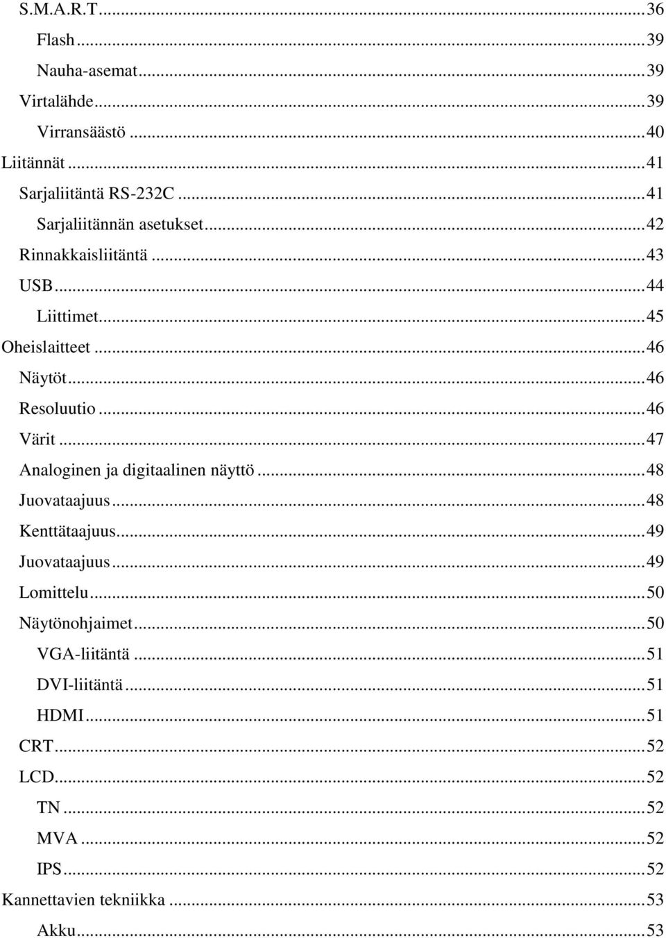 .. 46 Värit... 47 Analoginen ja digitaalinen näyttö... 48 Juovataajuus... 48 Kenttätaajuus... 49 Juovataajuus... 49 Lomittelu.