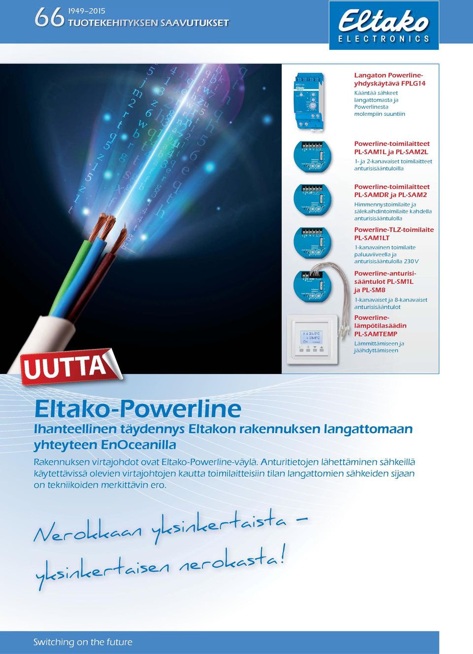 PL-SAM1LT 1-kanavainen toimilaite paluuviiveella ja anturisisääntulolla 230 V Powerline-anturisisääntulot PL-SM1L ja PL-SM8 1-kanavaiset ja 8-kanavaiset anturisisääntulot Powerlinelämpötilasäädin