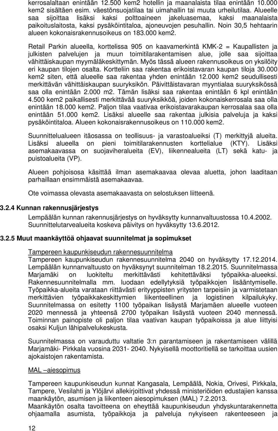 Noin 30,5 hehtaarin alueen kokonaisrakennusoikeus on 183.000 kem2.
