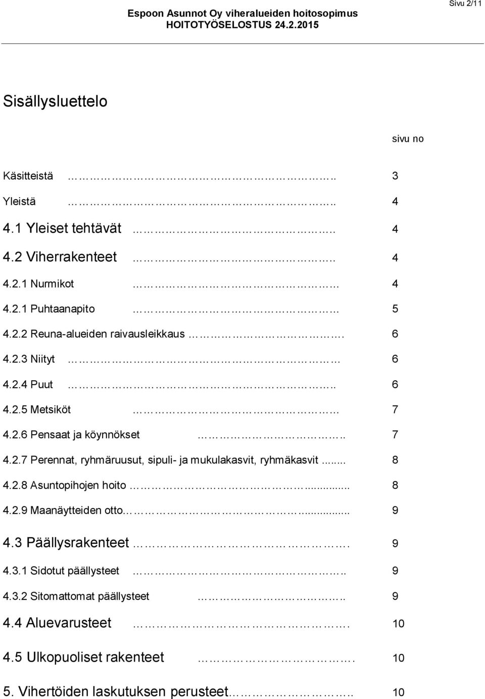 .. 8 4.2.8 Asuntopihojen hoito... 8 4.2.9 Maanäytteiden otto... 9 4.3 Päällysrakenteet. 9 4.3.1 Sidotut päällysteet.. 9 4.3.2 Sitomattomat päällysteet.