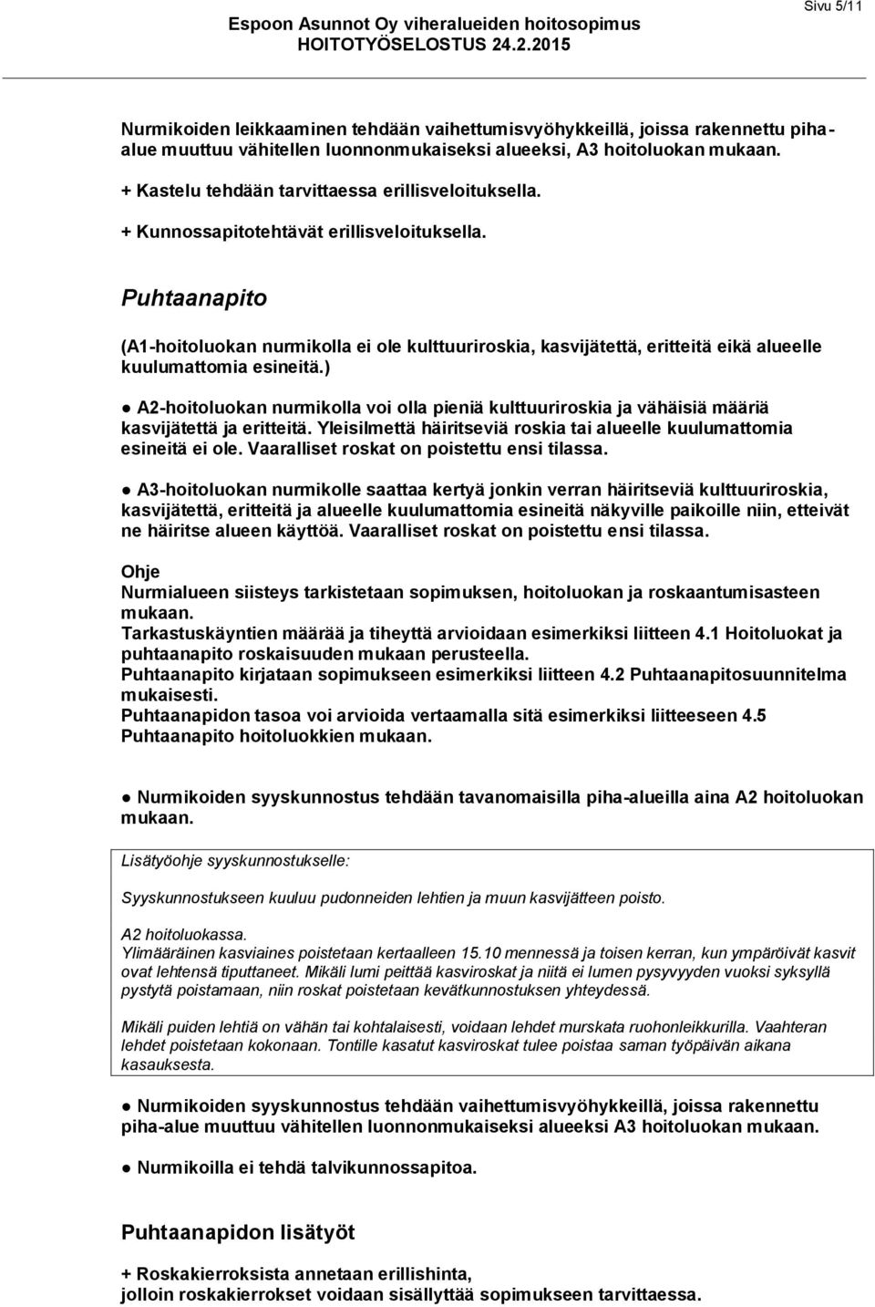 Puhtaanapito (A1-hoitoluokan nurmikolla ei ole kulttuuriroskia, kasvijätettä, eritteitä eikä alueelle kuulumattomia esineitä.