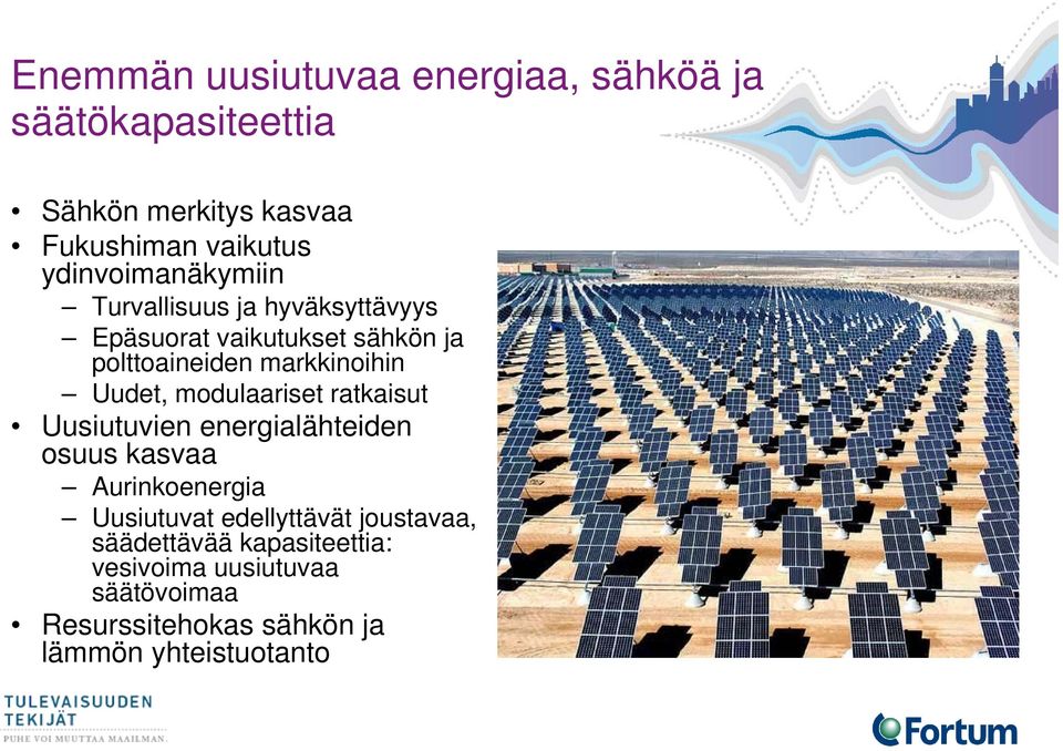 Uudet, modulaariset ratkaisut Uusiutuvien energialähteiden osuus kasvaa Aurinkoenergia Uusiutuvat