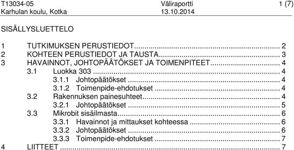 .. 4 3.1.2 Toimenpide-ehdotukset... 4 3.2 Rakennuksen painesuhteet... 4 3.2.1 Johtopäätökset... 5 3.