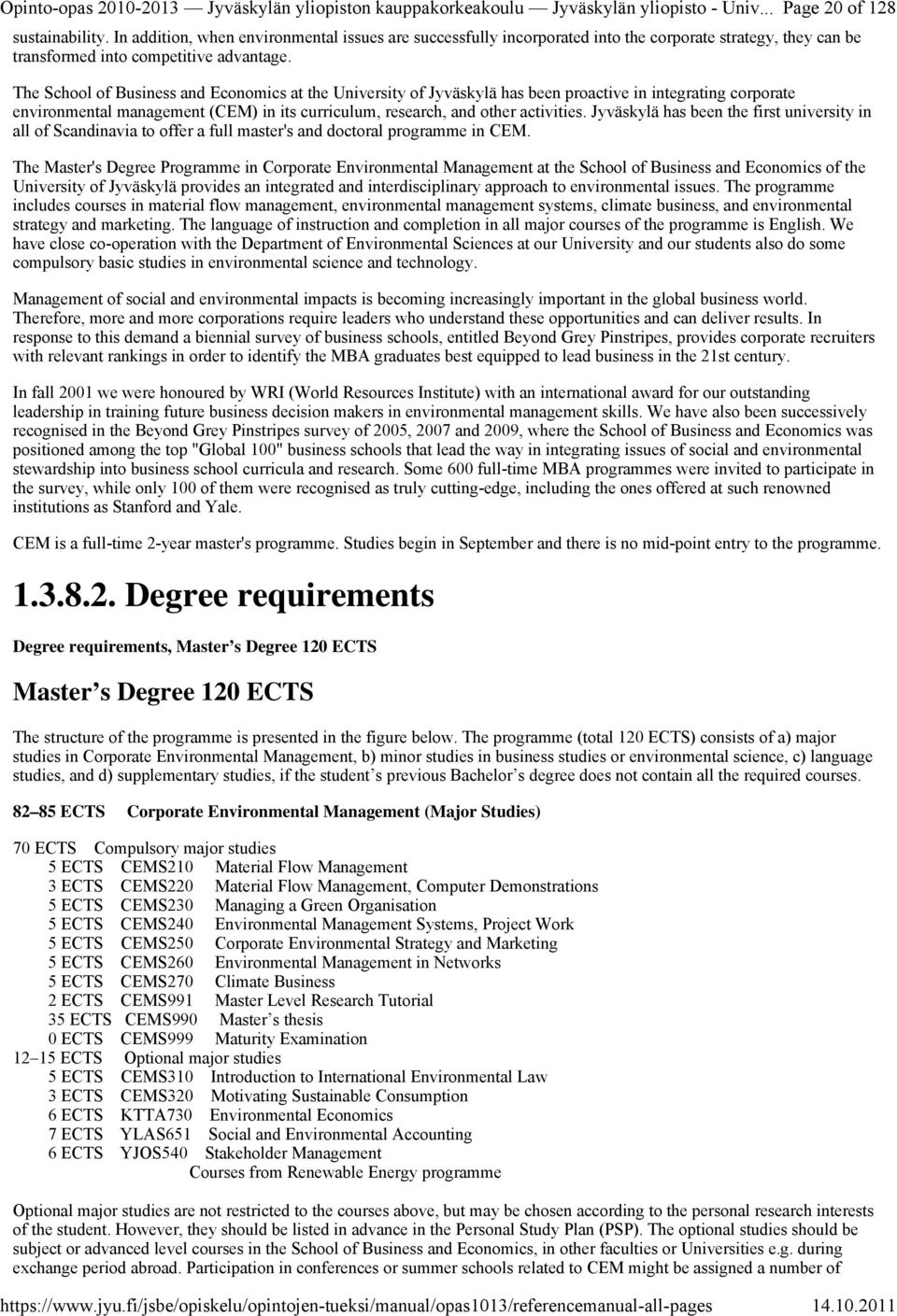 The School of Business and Economics at the University of Jyväskylä has been proactive in integrating corporate environmental management (CEM) in its curriculum, research, and other activities.