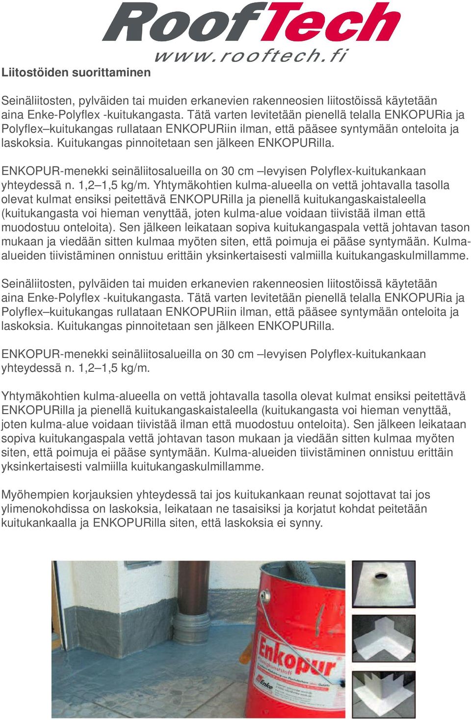 ENKOPUR-menekki seinäliitosalueilla on 30 cm levyisen Polyflex-kuitukankaan yhteydessä n. 1,2 1,5 kg/m.