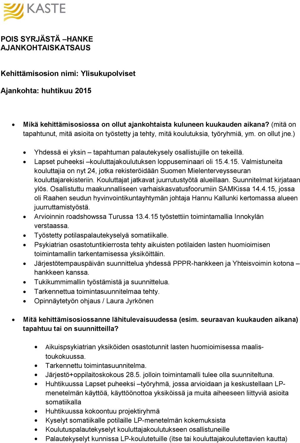 Lapset puheeksi kouluttajakoulutuksen loppuseminaari oli 15.4.15. Valmistuneita kouluttajia on nyt 24, jotka rekisteröidään Suomen Mielenterveysseuran kouluttajarekisteriin.