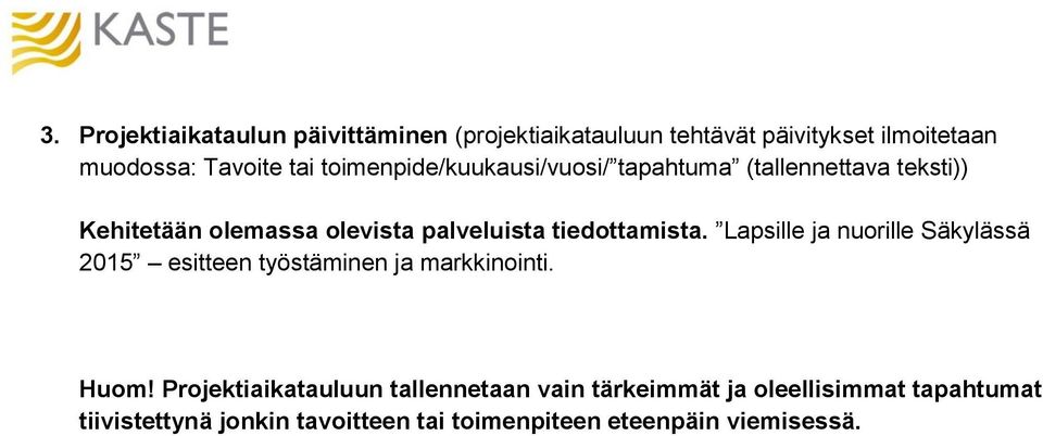 tiedottamista. Lapsille ja nuorille Säkylässä 2015 esitteen työstäminen ja markkinointi. Huom!