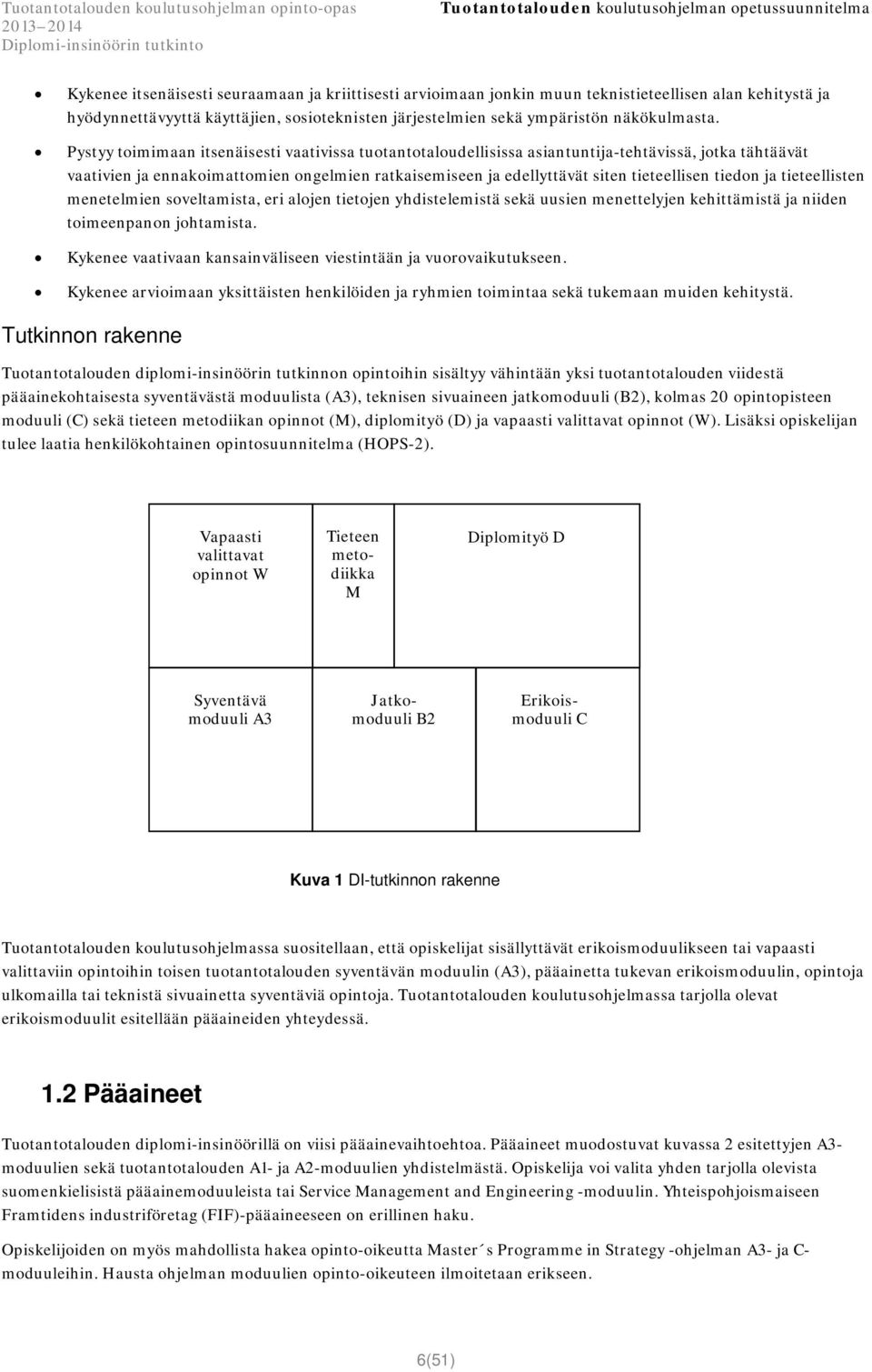 tiedon ja tieteellisten menetelmien soveltamista, eri alojen tietojen yhdistelemistä sekä uusien menettelyjen kehittämistä ja niiden toimeenpanon johtamista.