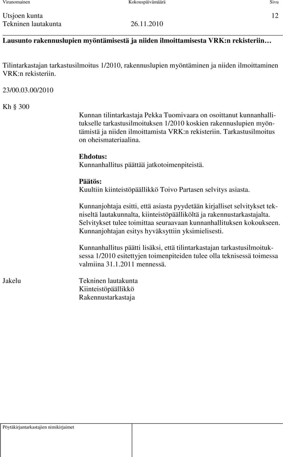 00/2010 Kh 300 Kunnan tilintarkastaja Pekka Tuomivaara on osoittanut kunnanhallitukselle tarkastusilmoituksen 1/2010 koskien rakennuslupien myöntämistä ja niiden ilmoittamista VRK:n rekisteriin.