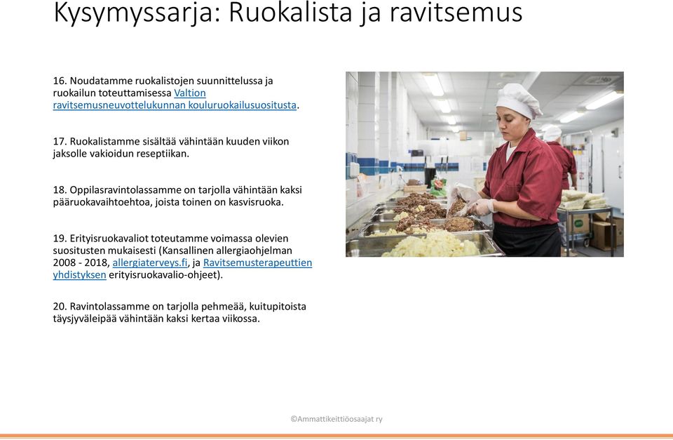 Ruokalistamme sisältää vähintään kuuden viikon jaksolle vakioidun reseptiikan. 18.