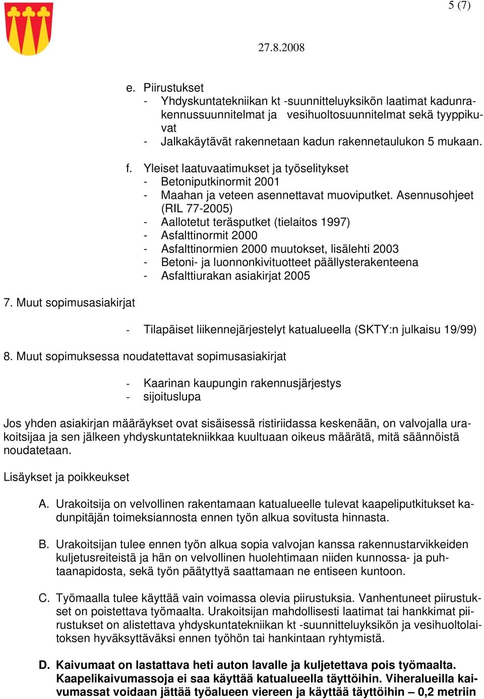 Yleiset laatuvaatimukset ja työselitykset - Betoniputkinormit 2001 - Maahan ja veteen asennettavat muoviputket.