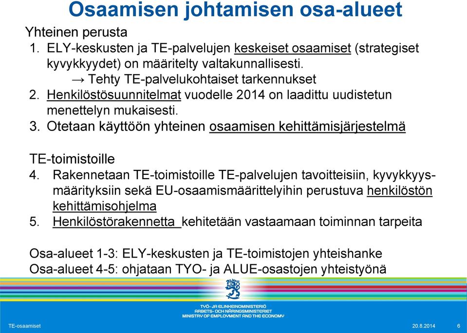 Otetaan käyttöön yhteinen osaamisen kehittämisjärjestelmä TE-toimistoille 4.