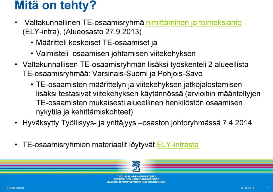 Varsinais-Suomi ja Pohjois-Savo TE-osaamisten määrittelyn ja viitekehyksen jatkojalostamisen lisäksi testasivat viitekehyksen käytännössä (arvioitiin määriteltyjen