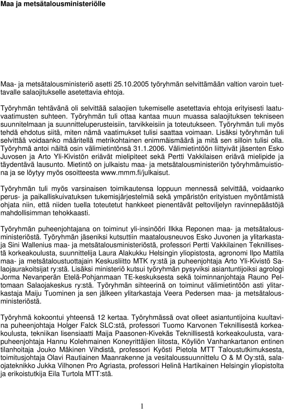 Työryhmän tuli ottaa kantaa muun muassa salaojituksen tekniseen suunnitelmaan ja suunnitteluperusteisiin, tarvikkeisiin ja toteutukseen.