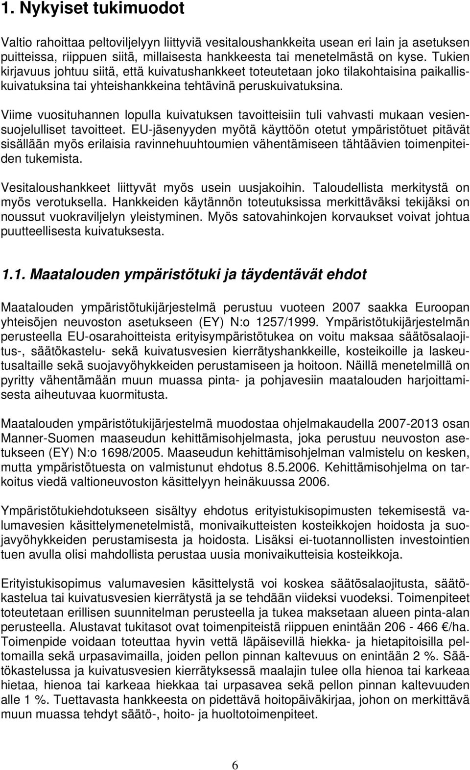 Viime vuosituhannen lopulla kuivatuksen tavoitteisiin tuli vahvasti mukaan vesiensuojelulliset tavoitteet.