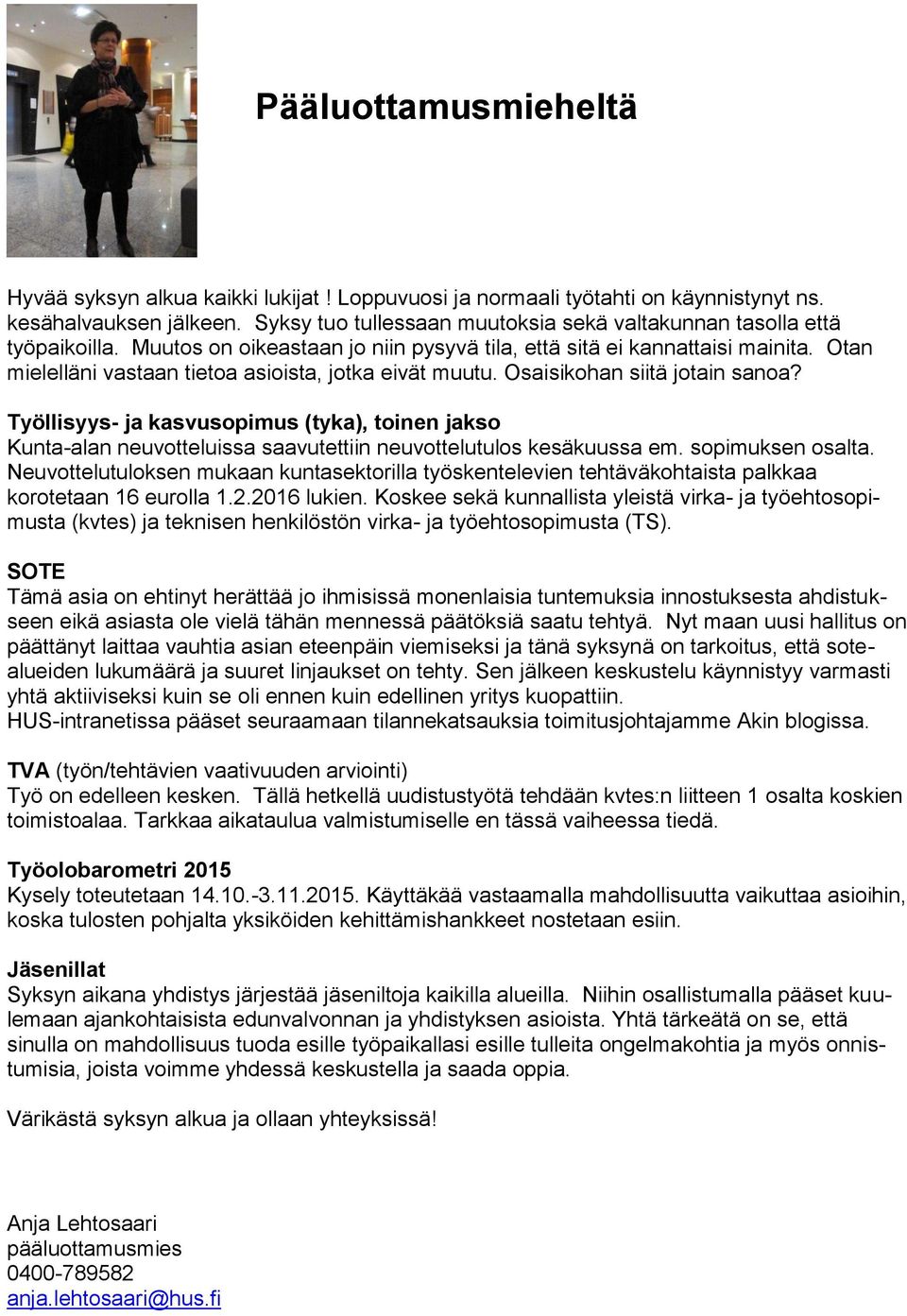 Otan mielelläni vastaan tietoa asioista, jotka eivät muutu. Osaisikohan siitä jotain sanoa?