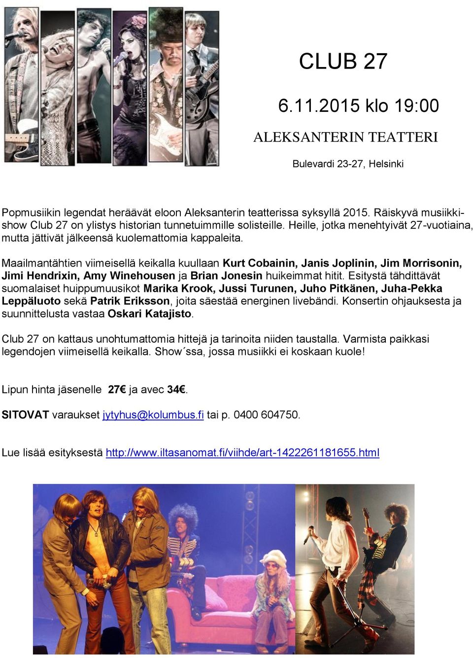 Maailmantähtien viimeisellä keikalla kuullaan Kurt Cobainin, Janis Joplinin, Jim Morrisonin, Jimi Hendrixin, Amy Winehousen ja Brian Jonesin huikeimmat hitit.