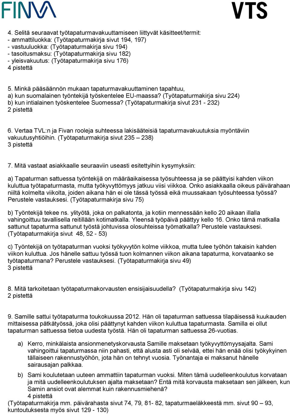 (Työtapaturmakirja sivu 224) b) kun intialainen työskentelee Suomessa? (Työtapaturmakirja sivut 231-232) 6.