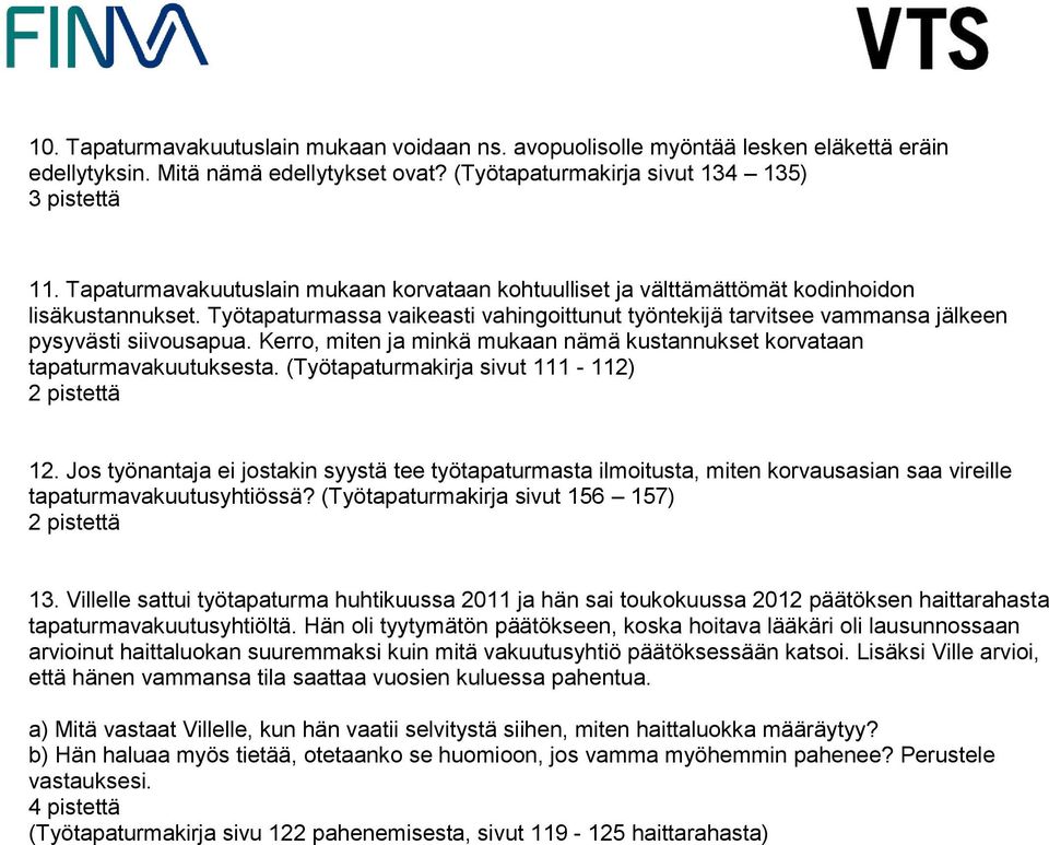 Työtapaturmassa vaikeasti vahingoittunut työntekijä tarvitsee vammansa jälkeen pysyvästi siivousapua. Kerro, miten ja minkä mukaan nämä kustannukset korvataan tapaturmavakuutuksesta.