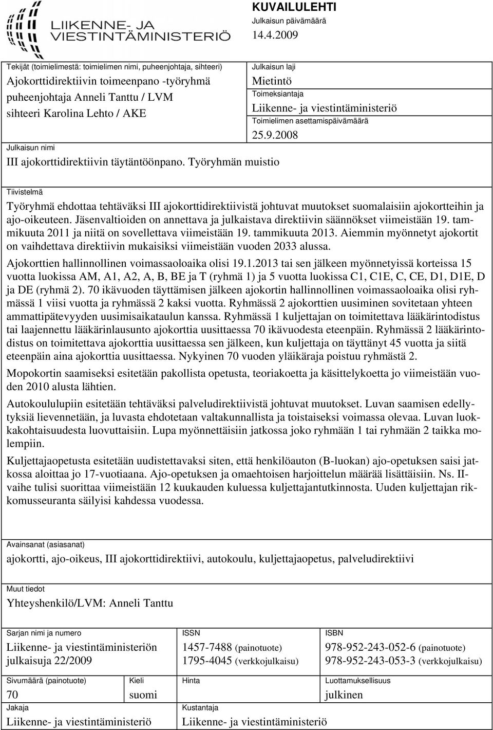 Mietintö Toimeksiantaja Julkaisun nimi III ajokorttidirektiivin täytäntöönpano. Työryhmän muistio Liikenne- ja viestintäministeriö Toimielimen asettamispäivämäärä 25.9.