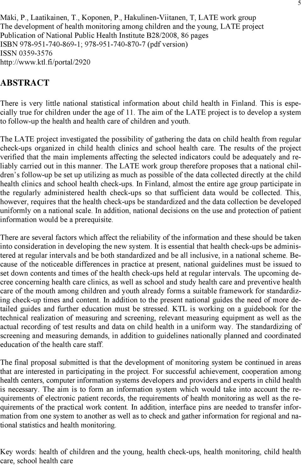 978-951-740-869-1; 978-951-740-870-7 (pdf version) ISSN 0359-3576 http://www.ktl.fi/portal/2920 ABSTRACT There is very little national statistical information about child health in Finland.