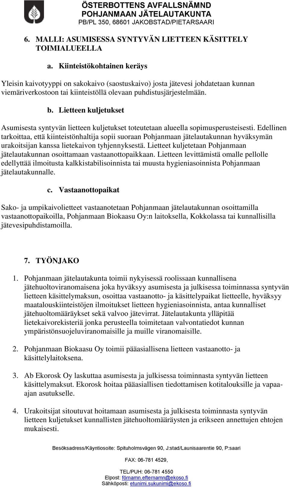 Lietteen kuljetukset Asumisesta syntyvän lietteen kuljetukset toteutetaan alueella sopimusperusteisesti.