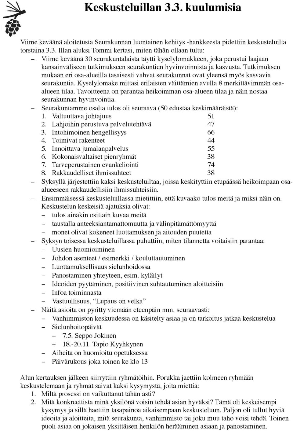 seurakuntalaista täytti kyselylomakkeen, joka perustui laajaan kansainväliseen tutkimukseen seurakuntien hyvinvoinnista ja kasvusta.