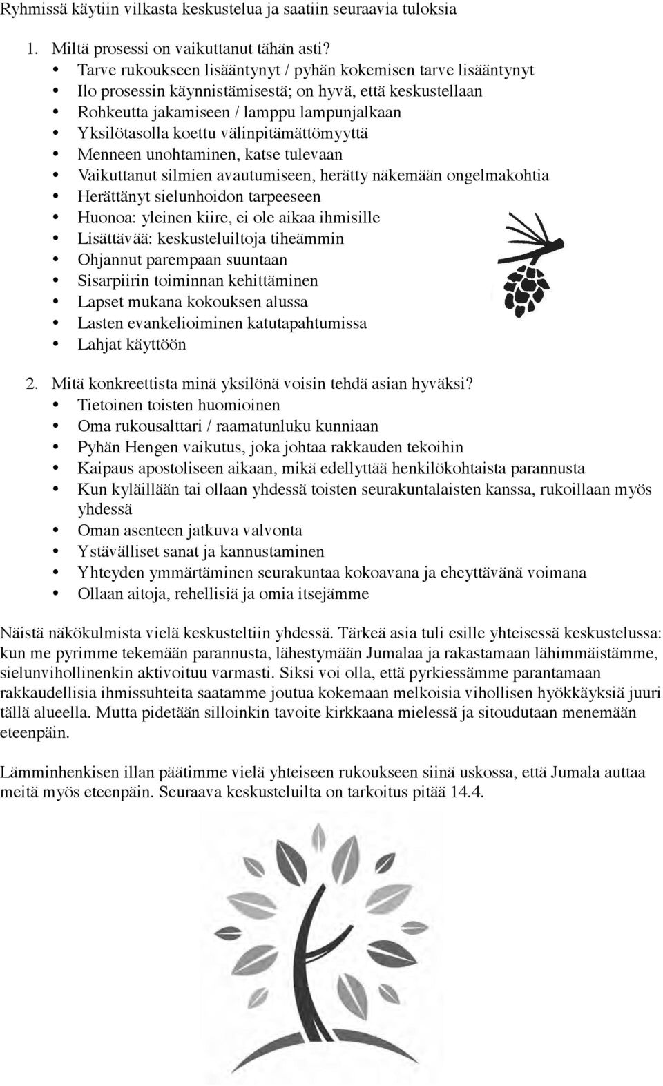välinpitämättömyyttä Menneen unohtaminen, katse tulevaan Vaikuttanut silmien avautumiseen, herätty näkemään ongelmakohtia Herättänyt sielunhoidon tarpeeseen Huonoa: yleinen kiire, ei ole aikaa