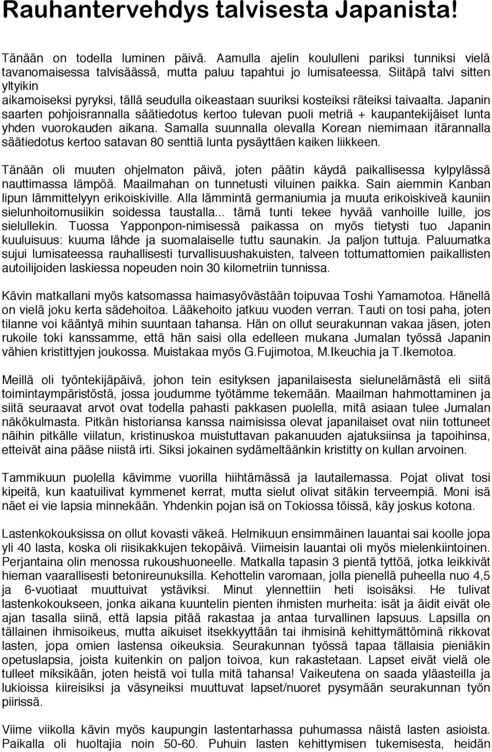 Japanin saarten pohjoisrannalla säätiedotus kertoo tulevan puoli metriä + kaupantekijäiset lunta yhden vuorokauden aikana.