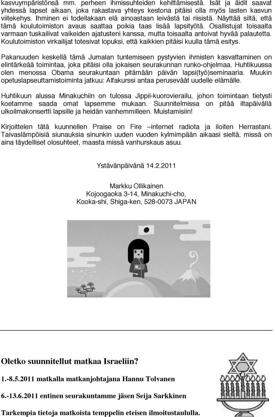 Osallistujat toisaalta varmaan tuskailivat vaikeiden ajatusteni kanssa, mutta toisaalta antoivat hyvää palautetta.