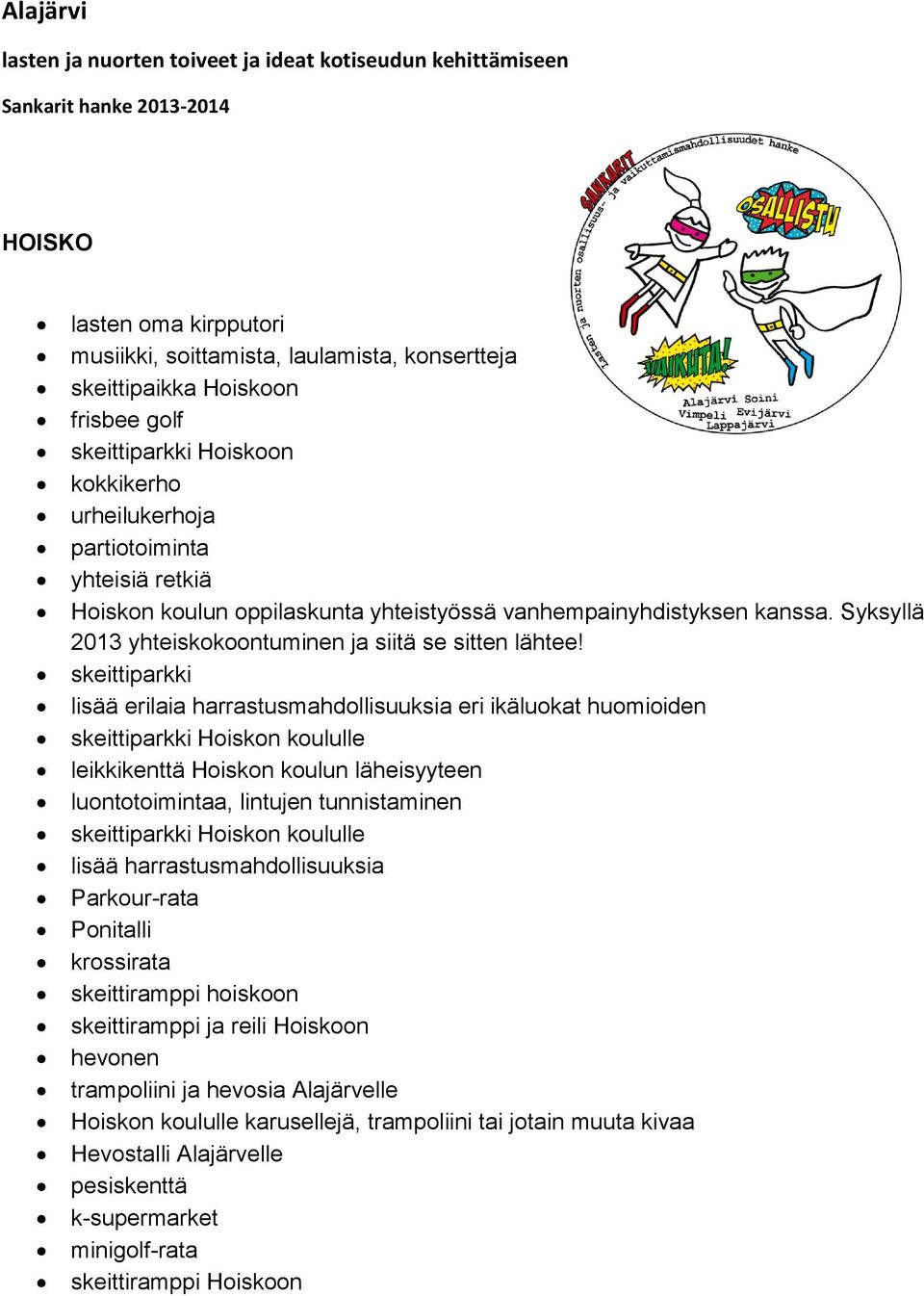 Syksyllä 2013 yhteiskokoontuminen ja siitä se sitten lähtee!