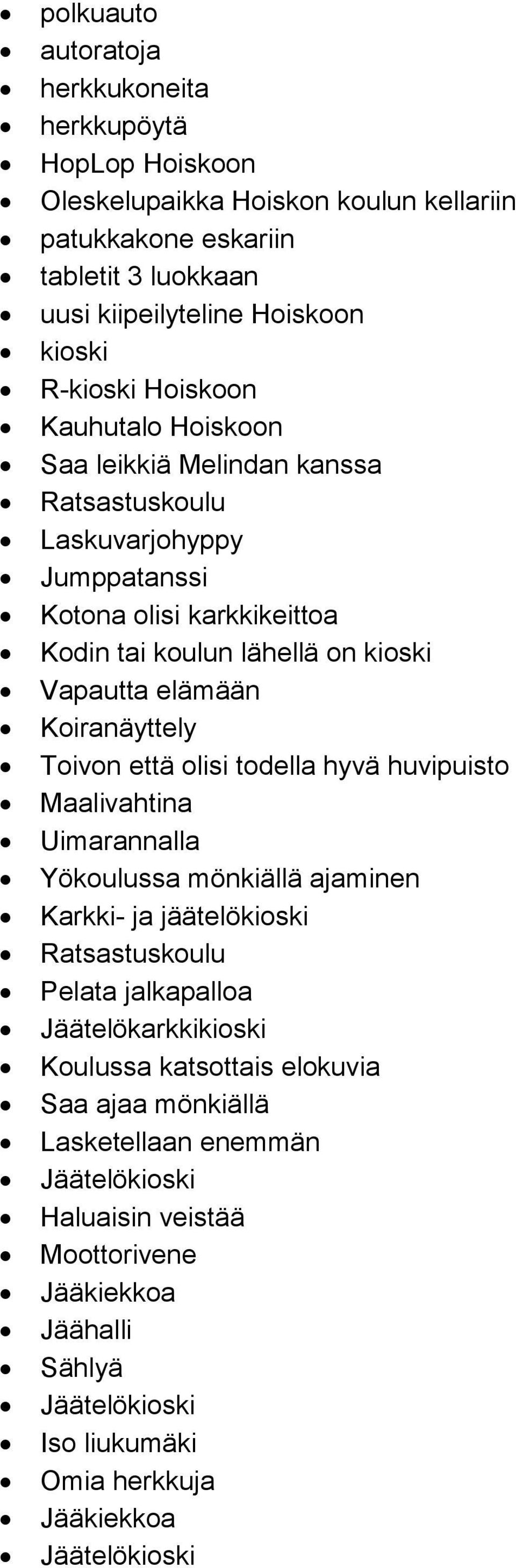 Koiranäyttely Toivon että olisi todella hyvä huvipuisto Maalivahtina Uimarannalla Yökoulussa mönkiällä ajaminen Karkki- ja jäätelökioski Ratsastuskoulu Pelata jalkapalloa Jäätelökarkkikioski
