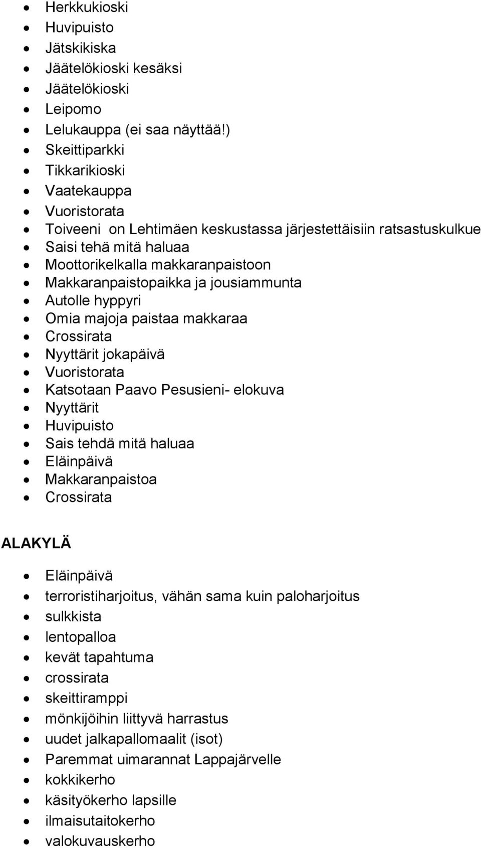 ja jousiammunta Autolle hyppyri Omia majoja paistaa makkaraa Crossirata Nyyttärit jokapäivä Vuoristorata Katsotaan Paavo Pesusieni- elokuva Nyyttärit Huvipuisto Sais tehdä mitä haluaa Eläinpäivä